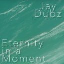 Jay Dubz - Eternity In A Moment
