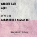 Gabriel Batz - Aquil (Subandrio & Nishan Lee Remix)
