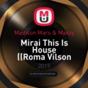 Madison Mars & Maxzy - Mirai This Is House
