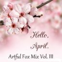 Artful Fox - April Mix Vol. III ()
