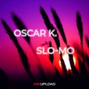 Oscar K. - Slo-Mo (Origirnal)