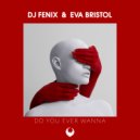 DJ Fenix & Eva Bristol - Do You Ever Wanna (feat. Eva Bristol) (Radio Edit)