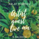 Dj Ablay Kaltaev - Artist Guest Live mix 5.04.19 (Live Mix)