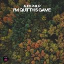 Alex Philip - I\'m Quit This Game (Original Mix)