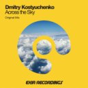 Dmitry Kostyuchenko - Across The Sky (Original Mix)