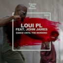 Loui PL feat. John James - Dance Until The Morning