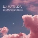 DJ Matilda - Give Me Tonight ()