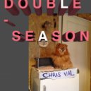 Chris Val - Double Season ()