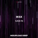 IKSX - Love Is (Original Mix)