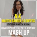 NK feat. Martin Garrix & Loopers - Попа Как У Ким (Roman Bizonov, Slepoff, Arkstone Mashup)