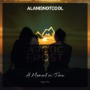 alanisnotcool - A Moment In Time (Original Mix)