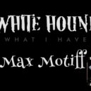 WHITE HOUND - What I Have