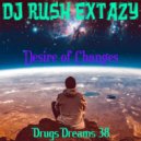 Dj Rush Extazy - Drugs Dreams 38 (Desire of Changes)