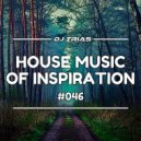 Dj Trias - House Music Of Inspiration #046 ()