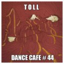 T o l l - Dance Cafe # 44 @ 2019