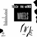Touch The Mind - Wheels (Original Mix)