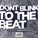 DONT BLINK - TO THE BEAT (Mr. Tape Remix)