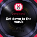 Demontonic - Get down to the music (Original Mix)