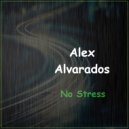 Alex Alvarados - No Stress