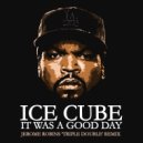 Ice Cube - It Was A Good Day (Jerome Robins \'Triple Double\' Remix)