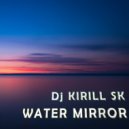 Dj KIRILL SK - Water Mirror