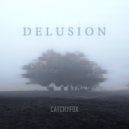 CatchyFox - D E L U S I O N