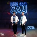 DUOS - She Go Say