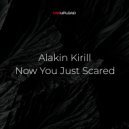Alakin Kirill - Now You Just Scared (Original mix)