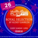 26 Royal Selection on Play FM - Mixed by Alexey Gavrilov