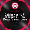 Calvin Harris feat Disciples - How Deep Is Your Love (HeliumDnB Remix)