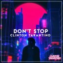 Clinton Tarantino - Don\'t Stop (Original Mix)