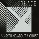 Solace - Something About A Ghost (Original Mix)