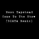 Neon Tapehead - Come To The Show (DIMTA Unofficial Remix)