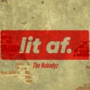 The Nobodyz - Lit AF ()