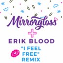 Mirrorgloss & Erik Blood - I Feel Free