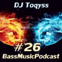 DJ Toqyss - Bass Music Podcast #26 ()