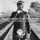 Let The Music Play, UTRB - Dondt Weigh Me Down