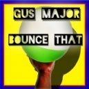 Gus Major - Bounce That