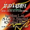 DJ Lex* ( Neryungri ) & ALEXEY K - ignition let,s get it started