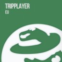 TripPlayer - EU (Original Mix)