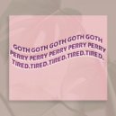 GOTH PERRY - Tired. (prod. goth perry)