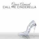 Grace Armoed - Call Me Cinderella ()