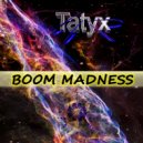 Tatyx - Boom Madness (Original Mix)
