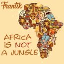 FranTiK - Africa is Not a Jungle (Original Mix)