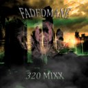 FADEDMANE - 320 mixx (Original)