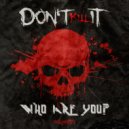Don\'t Kill It - Who Are You? (Original Mix)