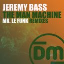 Jeremy Bass - The Man Machine (Mr. Le Funk Lazer Remix)