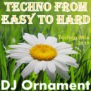 DJ Ornament - Techno From Easy To Hard
