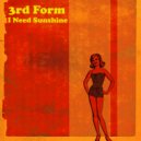 3rd Form - I Need Sunshine ()