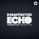 Disaffected Echo - Twisted Flat